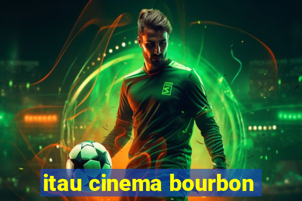 itau cinema bourbon